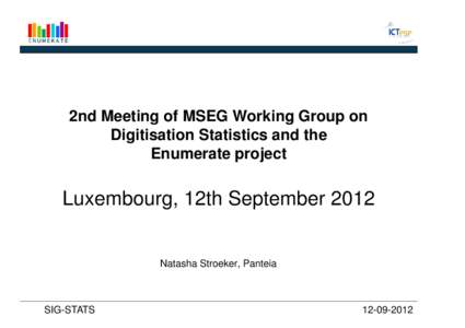 2nd Meeting of MSEG Working Group on Digitisation Statistics and the Enumerate project Luxembourg, 12th September 2012