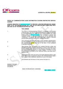 LICENCE No. ADS-RSL [Number]  OFFICE OF COMMUNICATIONS AUDIO DISTRIBUTION SYSTEMS RESTRICTED SERVICE LICENCE LICENCE GRANTED TO *……………………* TO PROVIDE A RESTRICTED SERVICE UNDER PART III OF THE BROADCASTIN