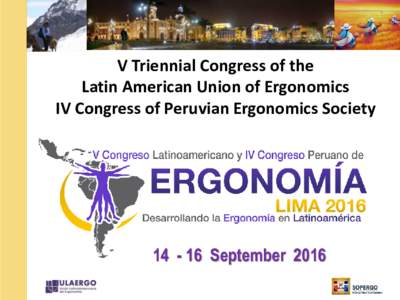 V Triennial Congress of the Latin American Union of Ergonomics IV Congress of Peruvian Ergonomics SocietySeptember 2016