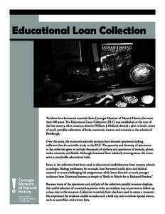 Educational Loan Collection  Teachers have borrowed materials from Carnegie Museum of Natural History for more than 100 years. The Educational Loan Collection (ELC) was established at the turn of the last century, when m