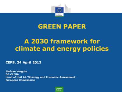 GREEN PAPER A 2030 framework for climate and energy policies CEPS, 24 April 2013 Stefaan Vergote DG CLIMA