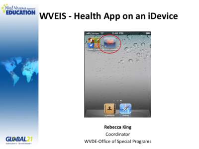 WVEIS - Health App on an iDevice  Rebecca King Coordinator WVDE-Office of Special Programs