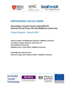 EMPOWERING SOCIAL FIRMS Knowledge Transfer Partnershipbetween Social Firms UK and Middlesex University Project Report – MarchAlessio D’Angelo, Knowledge Base Supervisor, Middlesex University