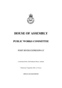 HOUSE OF ASSEMBLY PUBLIC WORKS COMMITTEE PORT RIVER EXPRESSWAY  Constitution Room, Old Parliament House, Adelaide