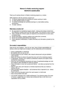 Women In Media mentoring program MENTOR’S GUIDELINES Thank you for joining Women In Media’s mentoring program as a mentor. WiM’s objectives with this voluntary program are:  To improve opportunities and outcomes