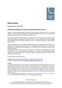 NEWS RELEASE Embargoed until 9 January 2014 RESPONSIBLE JEWELLERY COUNCIL CERTIFIES AHARON GUL KG LONDON - The Responsible Jewellery Council (RJC) announced today that Aharon Gul KG, the German diamond trader, has achiev