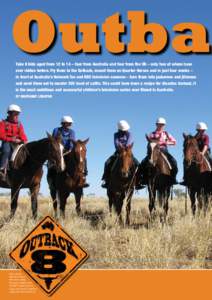 Outbac Take 8 kids aged from 12 to 14 – four from Australia and four from the UK – only two of whom have ever ridden before. Fly them to the Outback, mount them on Quarter Horses and in just four weeks – in front o