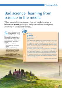 Teaching activity  Bad science: learning from science in the media When you read the newspaper, how do you know what to believe? Ed Walsh guides you and your students through the