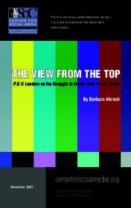 P.O.V. is not only a public television series— it is a site of experiment for tomorrow’s public media. The View from the Top P.O.V. Leaders on the Struggle to Create Truly Public Media