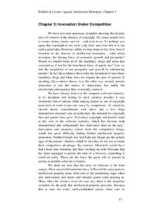 Boldrin & Levine: Against Intellectual Monopoly, Chapter 3  Chapter 3: Innovation Under Competition We have just seen numerous examples showing the frenetic pace of creation in the absence of copyright. Of course people 