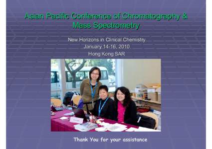 Asian Pacific Conference of Chromatography & Mass Spectrometry New Horizons in Clinical Chemistry January 14-16, 2010 Hong Kong SAR