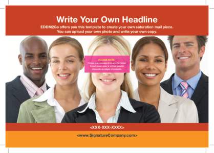Write Your Own Headline EDDM2Go offers you this template to create your own saturation mail piece. You can upload your own photo and write your own copy. PLEASE NOTE: Picture size includes trim area for bleed.