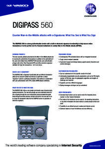 DIGIPASS  DIGIPASS 560 Counter Man-in-the-Middle attacks with e-Signatures: What You See is What You Sign The DIGIPASS 560 is a strong authentication device with a built-in electronic signature functionality to help secu