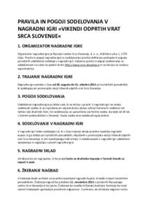 PRAVILA IN POGOJI SODELOVANJA V NAGRADNI IGRI »VIKENDI ODPRTIH VRAT SRCA SLOVENIJE« 1. ORGANIZATOR NAGRADNE IGRE Organizator nagradne igre je Razvojni center Srca Slovenije, d. o. o., Kidričeva ulica 1, 1270 Litija. P