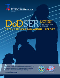 CALENDAR YEAR 2010 ANNUAL REPORT  National Center for Telehealth & Technology (T2) Defense Centers of Excellence for Psychological Health & Traumatic Brain Injury (DCoE) www.t2health.org