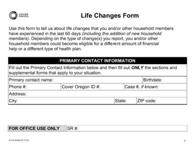 Life Changes Form Use this form to tell us about life changes that you and/or other household members have experienced in the last 60 days (including the addition of new household members). Depending on the type of chang