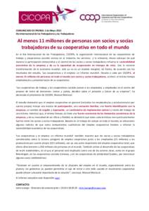 COMUNICADO DE PRENSA: 1 de Mayo 2015 Día Internacional de los Trabajadores y las Trabajadoras Al menos 11 millones de personas son socios y socias trabajadoras de su cooperativa en todo el mundo En el Día Internacional