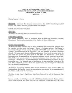 TOWN OF MANCHESTER, CONNECTICUT  PARKS AND RECREATION ADVISORY COMMISSION  THURSDAY, MARCH 19, 2009  MINUTES   Meeting began at 7:01 p.m. 