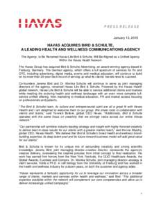 PRESS RELEASE January 13, 2015 HAVAS ACQUIRES BIRD & SCHULTE, A LEADING HEALTH AND WELLNESS COMMUNICATIONS AGENCY The Agency, to Be Renamed Havas Life Bird & Schulte, Will Be Aligned as a Unified Agency