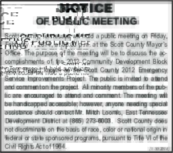NOTICE  OF PUBLIC MEETING Scott County, Tennessee will hold a public meeting on Friday, February 7, 2014, at 03:00 p.m. at the Scott County Mayor’s Office. The purpose of the meeting will be to discuss the accomplishme