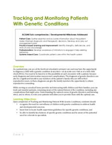 Tracking and Monitoring Patients With Genetic Conditions ACGME Sub-competencies / Developmental Milestones Addressed Patient Care: Gather essential and accurate information about the patient; Make informed diagnostic and
