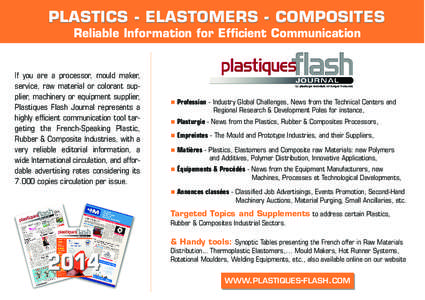 PLASTICS - ELASTOMERS - COMPOSITES Reliable Information for Efficient Communication If you are a processor, mould maker, service, raw material or colorant supplier, machinery or equipment supplier, Plastiques Flash Journ