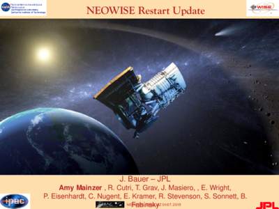 NEOWISE Restart Update  J. Bauer – JPL Amy Mainzer , R. Cutri, T. Grav, J. Masiero, , E. Wright, P. Eisenhardt, C. Nugent, E. Kramer, R. Stevenson, S. Sonnett, B. NEOWISE,