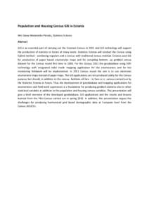 Population and Housing Census GIS in Estonia Mrs Diana Makarenko-Piirsalu, Statistics Estonia Abstract GIS is an essential part of carrying out the Estonian Census in 2011 and GIS technology will support the production o