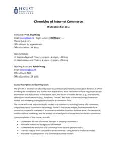 Chronicles of Internet Commerce ISOM2310: Fall 2014 Instructor: Prof. Jing Wang Email: [removed] Begin subject: [ISOM2310] … Phone: [removed]Office Hours: by appointment
