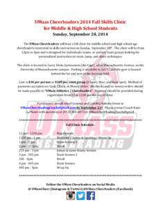 UMass Cheerleaders 2014 Fall Skills Clinic for Middle & High School Students Sunday, September 28, 2014 The UMass Cheerleaders will host a fall clinic for middle school and high school age cheerleaders interested in skil