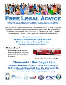 Free Legal Advice www.clearwaterbarlegalfair.org Attorneys will be onsite and conducting consultations in over 20 areas of practice: including criminal law, immigration, landlord tenant, wills & trust and more. Community