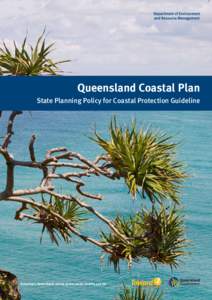 Queensland Coastal Plan State Planning Policy for Coastal Protection Guideline Tomorrow’s Queensland: strong, green, smart, healthy and fair  Prepared by: