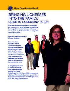 BRINGING LIONESSES INTO THE FAMILY: GUIDE TO LIONESS INVITATION Great new members have experience, commitment and a reputation for setting goals and accomplishing them. A great new member embraces community
