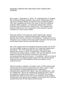 SURGEONS COMPLETE FIRST EVER SINGLE PORT LAPAROSCOPIC SURGERIES Bray, Ireland – [September 13, 2007] – Dr. Prashanth Rao, Dr. Pradeep Rao of Mamata Hospital, Mumbai, India, and Dr. Abhay Rane of the East Surrey Hospi