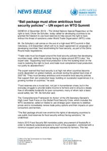 “Bali package must allow ambitious food security policies” – UN expert on WTO Summit GENEVA (2 December 2013) – The United Nations Special Rapporteur on the right to food, Olivier De Schutter, today called for de