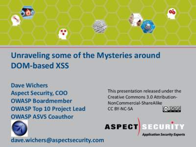 Unraveling some of the Mysteries around DOM-based XSS Dave Wichers Aspect Security, COO OWASP Boardmember OWASP Top 10 Project Lead