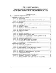 Title 13: CORPORATIONS Chapter 22-A: MAINE PROFESSIONAL SERVICE CORPORATION ACT HEADING: PL 2001, c. 640, Pt. B, §2 (new); § 7 (aff); eff[removed]Table of Contents Part 1. CORPORATIONS GENERALLY........................