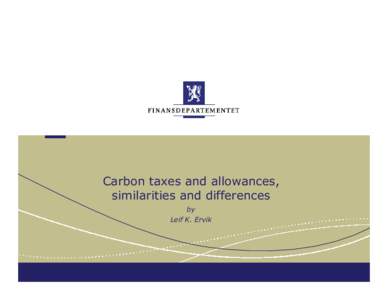 Carbon taxes and allowances, similarities and differences by Leif K. Ervik  Ministry of Finance
