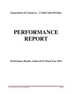 Department of Commerce – Credit Union Division  PERFORMANCE REPORT  Performance Results Achieved for Fiscal Year 2013