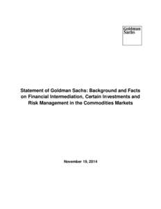 Statement of Goldman Sachs: Background and Facts on Financial Intermediation, Certain Investments and Risk Management in the Commodities Markets November 19, 2014