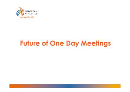 Future of One Day Meetings  Weakness of the structure in Europe   Championships and meetings are not linked together enough,