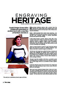 E N G R AV I N G  HERITAGE FEATURE: OLIVIA JENSON. PHOTOGRAPHY: HAIGAZ KRADENIAN  Naqsh Design House takes