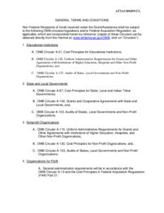 ATTACHMENT L GENERAL TERMS AND CONDITIONS Non-Federal Recipients of funds received under the Grant/Assistance shall be subject to the following OMB circulars/regulations and/or Federal Acquisition Regulation, as applicab