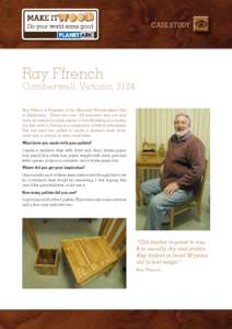 CASE STUDY  Ray Ffrench Camberwell, Victoria, 3124 Ray Ffrench is President of the Waverley Woodworkers Club