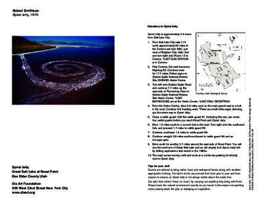 Robert Smithson Spiral Jetty, 1970 Directions to Spiral Jetty Spiral Jetty is approximately 2.5 hours from Salt Lake City. 1. F