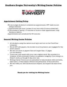Southern Oregon University’s Writing Center Policies  Appointment Setting Policy • We  encourage students to schedule an appointment, BUT walk-ins are