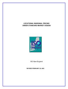 LOCATIONAL MARGINAL PRICING UNDER STANDARD MARKET DESIGN ISO New England  REVISED FEBRUARY 20, 2003