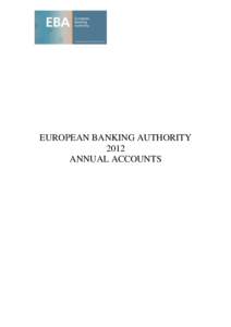 EUROPEAN BANKING AUTHORITY 2012 ANNUAL ACCOUNTS Annual Accounts of the European Banking Authority 2012