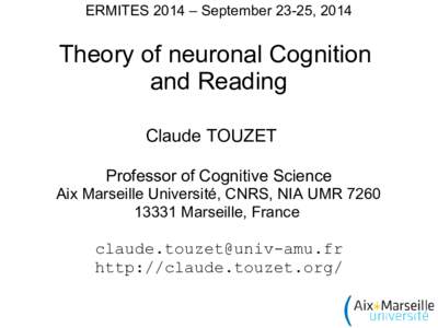 ERMITES 2014 – September 23-25, 2014  Theory of neuronal Cognition and Reading Claude TOUZET Professor of Cognitive Science