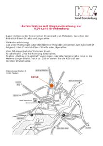 Land Brandenburg Anfahrtskizze mit Wegbeschreibung zur KZV Land Brandenburg Lage: mitten in der historischen Innenstadt von Potsdam, zwischen der Friedrich-Ebert-Straße und Jägerallee Verkehrsanbindung: